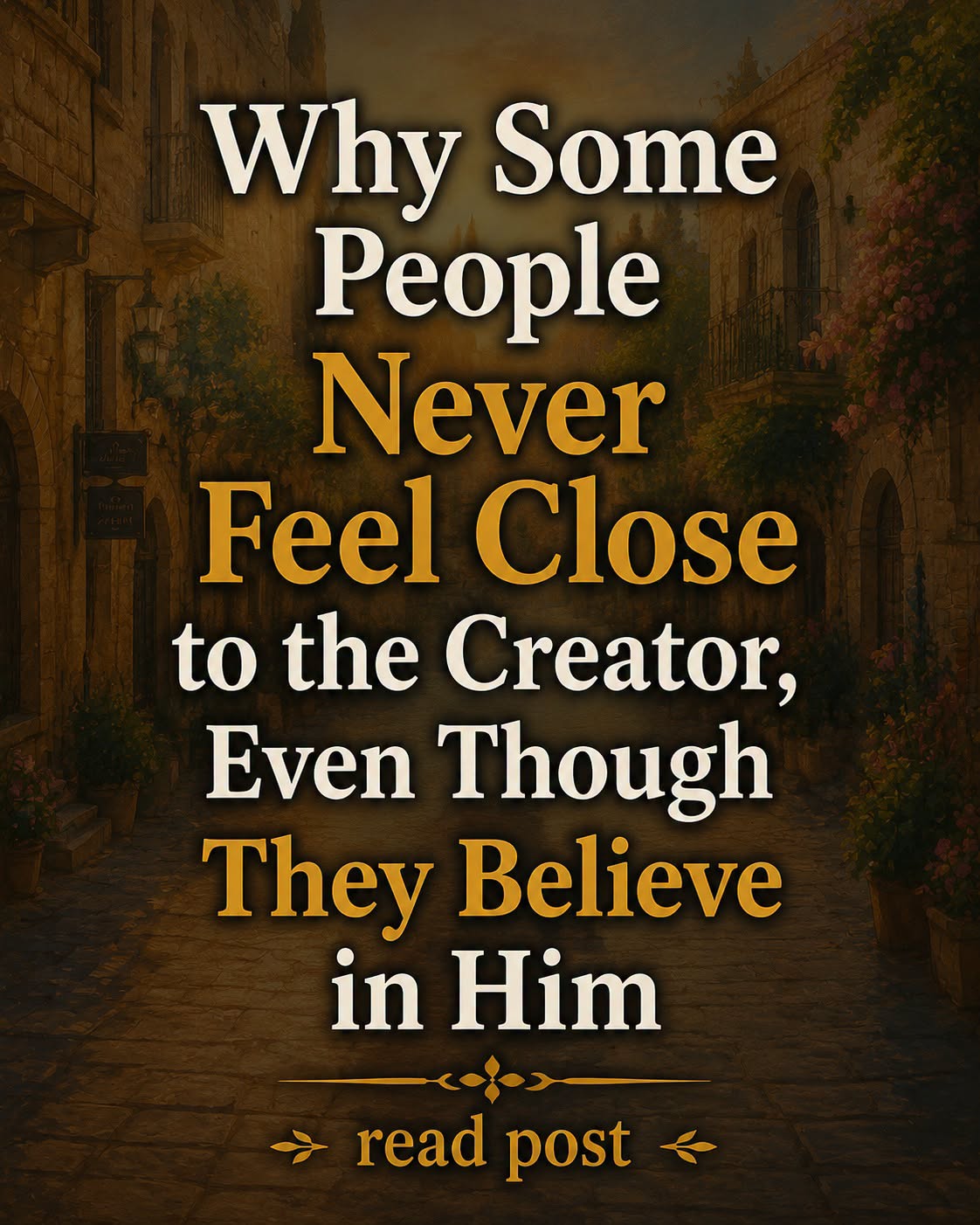 Why some people never fee close to the Creator