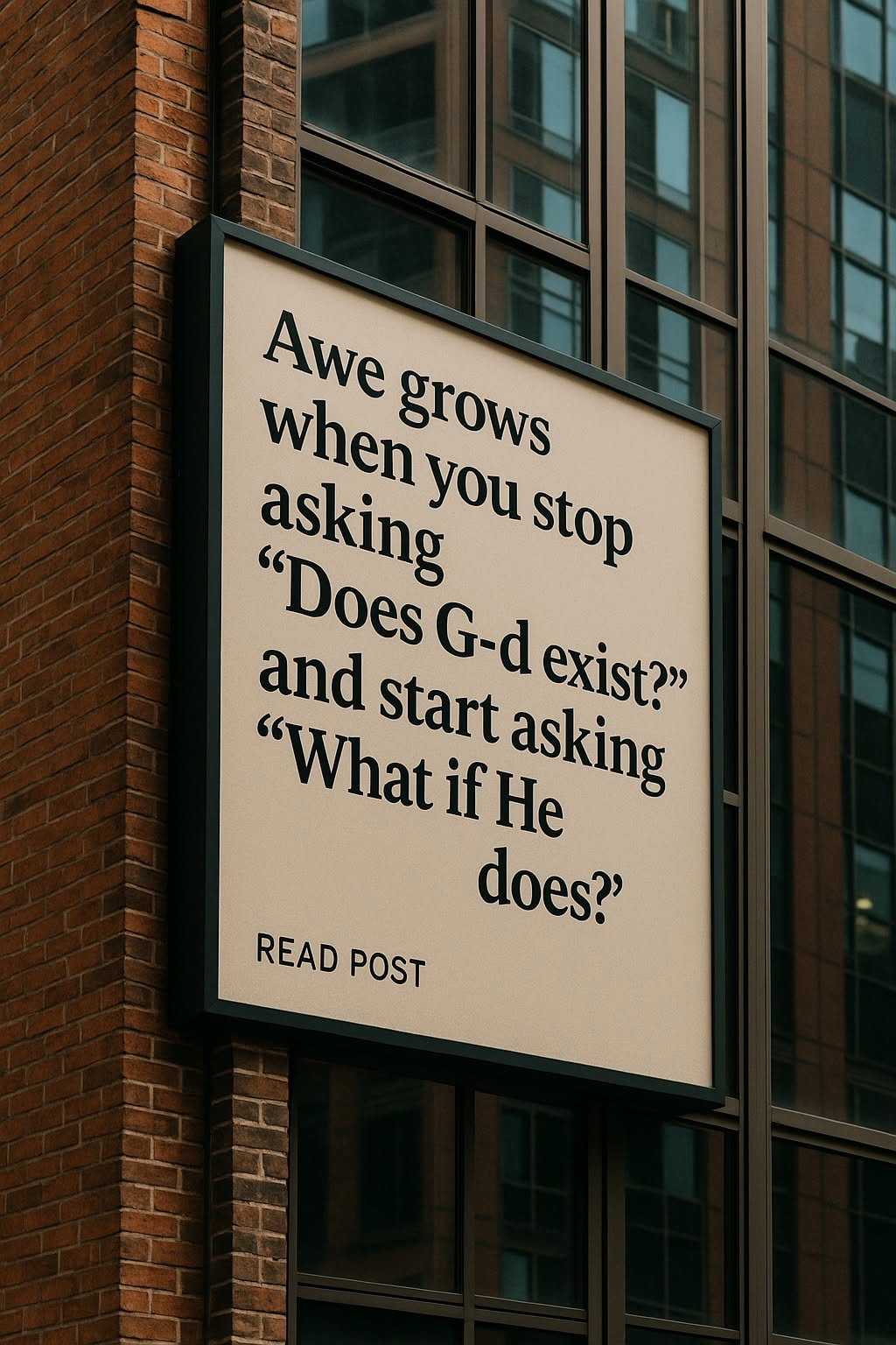 Awe grows when you stop asking "Does G-d exist?"