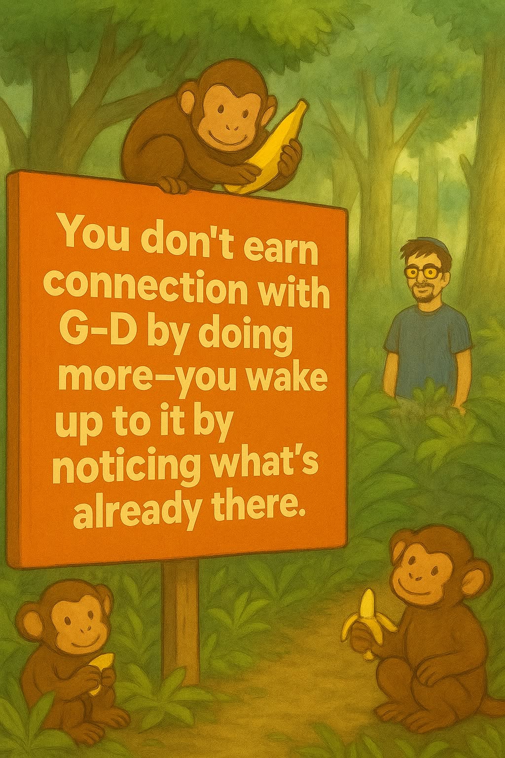 You don't earn connection with G-d by doing more, you wake up to it by noticing what's already there.