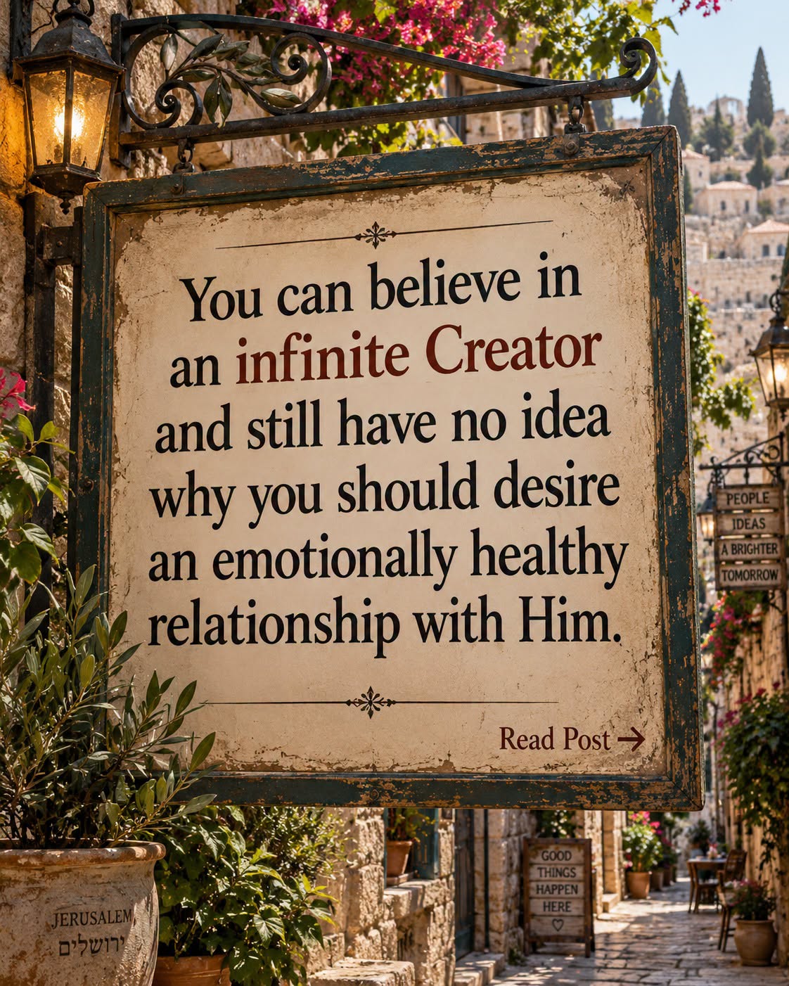 You can believe in an infinite Creator and still have no idea why you should desire an emotionally healthy relationship with Him.