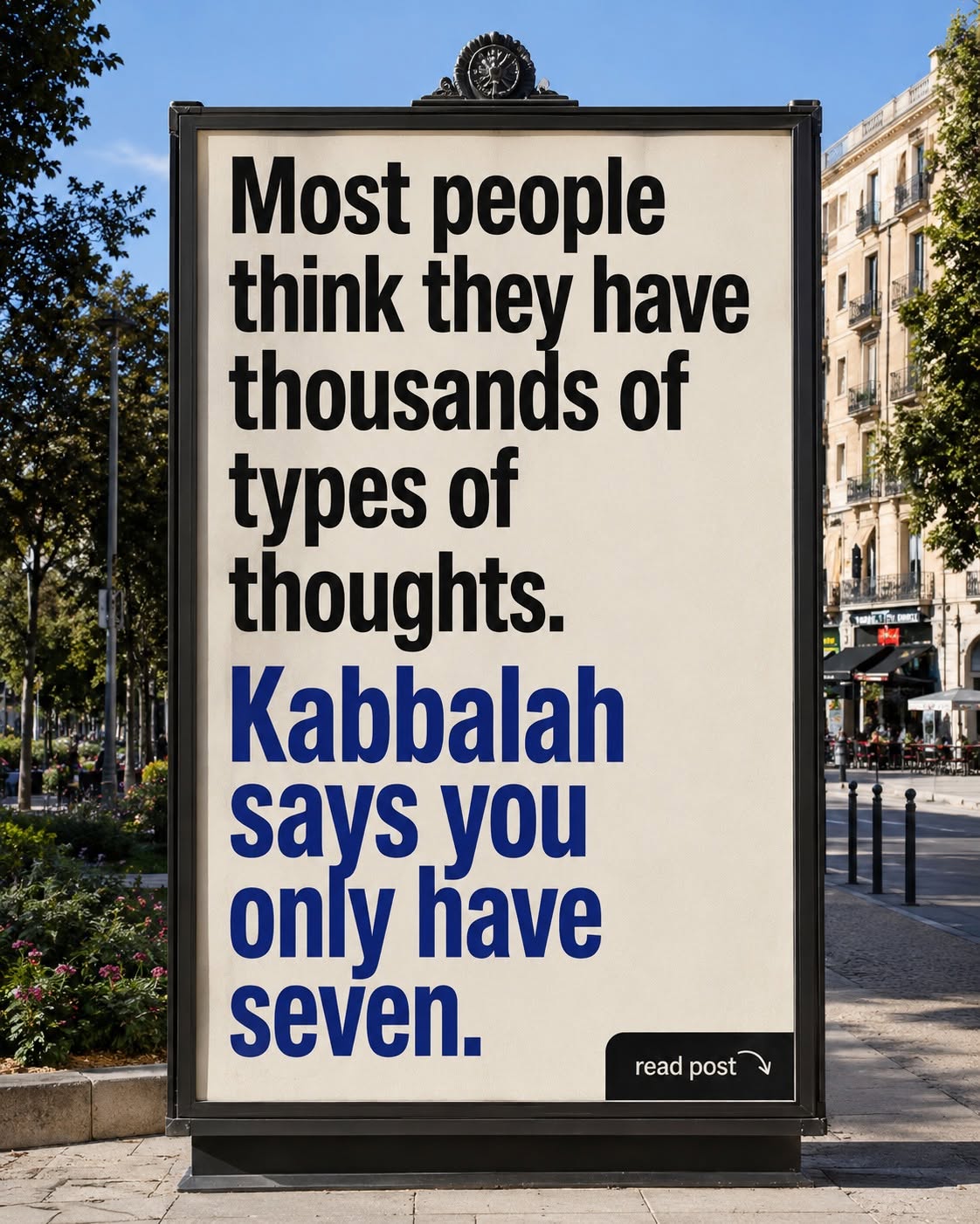 The Chernobyl Maggid, a student of the Baal Shem Tov, teaches that we only have seven types of thoughts. - Spirituality